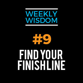 Weekly Wisdom #9 –  Find Your Finish Line