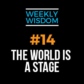 Draye Redfern’s Weekly Wisdom – Week 14 – The World is a Stage